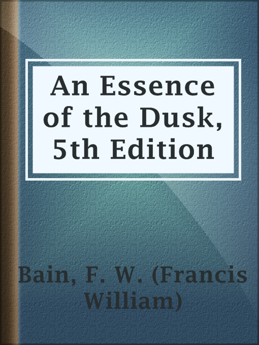 Title details for An Essence of the Dusk, 5th Edition by F. W. (Francis William) Bain - Available
